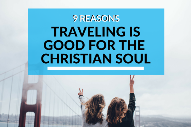 nine_reasons_traveling_is_good_for_the_christian_soul_pure_flix.png