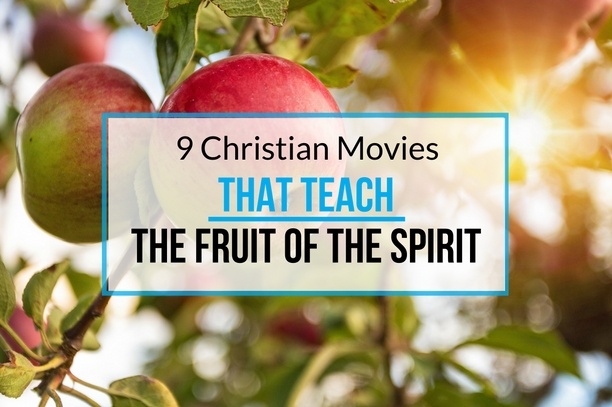 9 Christian Movies that Teach the Fruit of the Spirit